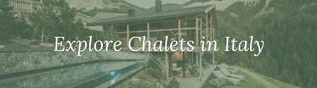 Explore Chalets in Italy